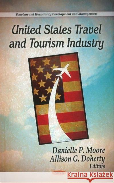 United States Travel & Tourism Industry Danielle P Moore, Allison G Doherty 9781612091112 Nova Science Publishers Inc