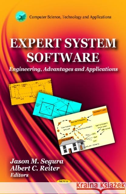 Expert System Software: Engineering, Advantages & Applications Jason M Segura, Albert C Reiter 9781612091143