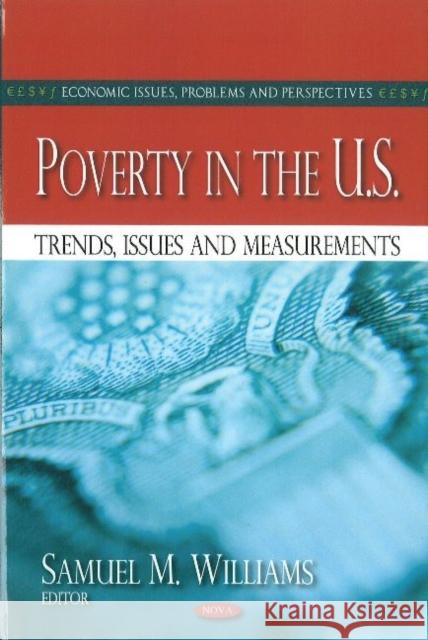 Poverty in the U.S.: Trends, Issues & Measurements Samuel M Williams 9781612091198 Nova Science Publishers Inc