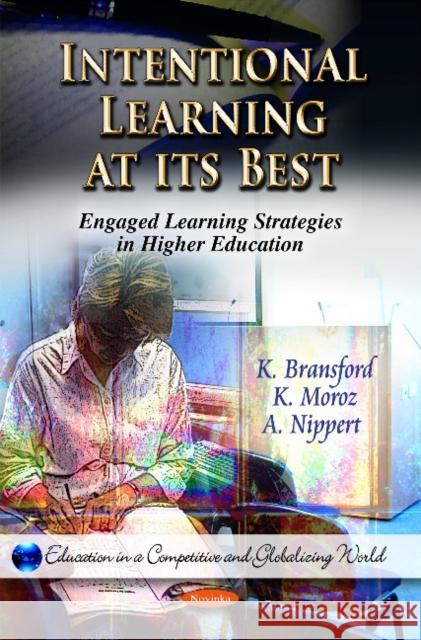 Intentional Learning at its Best: Engaged Learning Strategies in Higher Education K Bransford, K Moroz, A Nippert 9781612091211 Nova Science Publishers Inc