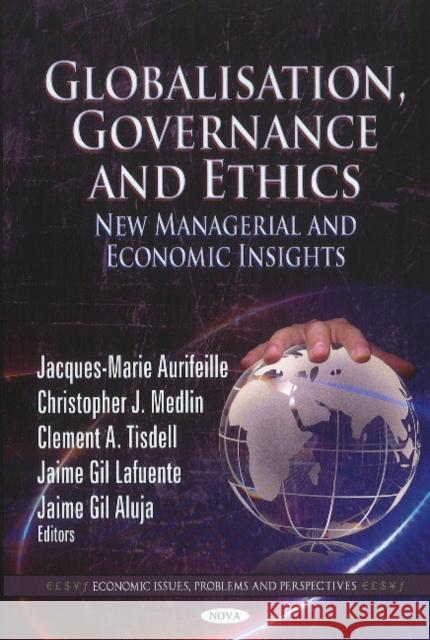 Globalisation, Governance & Ethics: New Managerial & Economic Insights Jacques-Marie Aurifeille, Christopher J Medlin, Clement A Tisdell, Jaime Gil Lafuente, Jaime Gil Aluja 9781612091235 Nova Science Publishers Inc