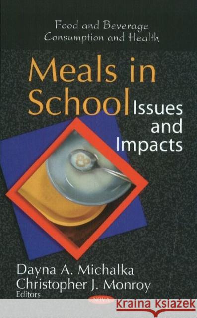 Meals in School: Issues & Impacts Dayna A Michalka, Christopher J Monroy 9781612091273 Nova Science Publishers Inc