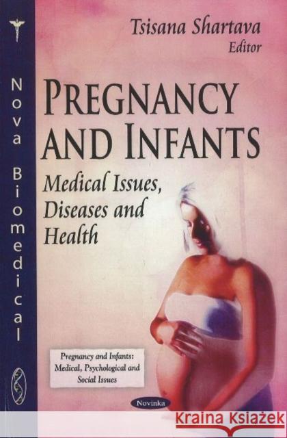 Pregnancy & Infants: Medical Issues, Diseases & Health Tsisana Shartava 9781612091327 Nova Science Publishers Inc