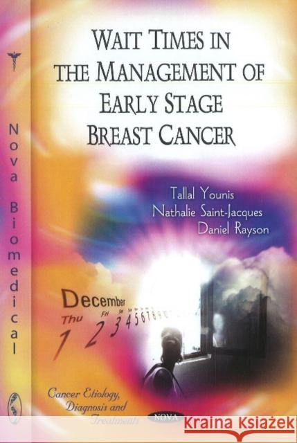 Wait Times in the Management of Early State Breast Cancer Tallal Younis, Nathalie Saint-Jacques, Daniel Rayson 9781612091402