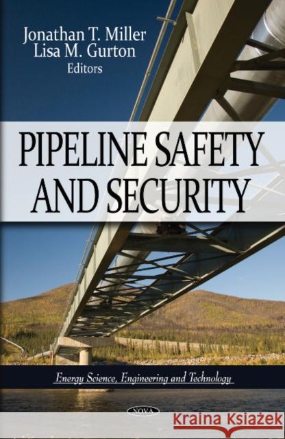 Pipeline Safety & Security Jonathan T Miller, Lisa M Gurton 9781612091471 Nova Science Publishers Inc