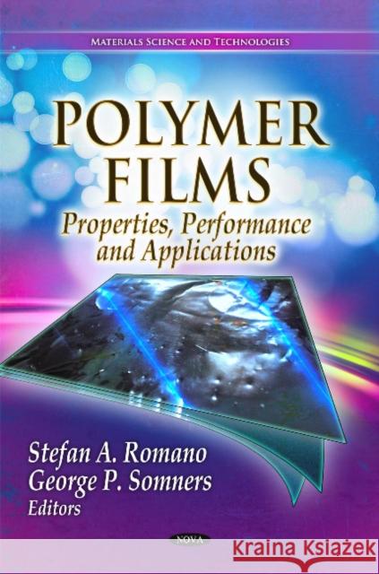 Polymer Films: Properties, Performance & Applications Stefan A Romano, George P Somners 9781612092010