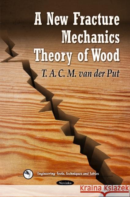 New Fracture Mechanics Theory of Wood T A C M van der Put 9781612092102 Nova Science Publishers Inc