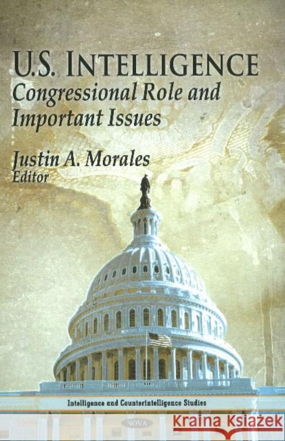 U.S. Intelligence: Congressional Role & Important Issues Justin A Morales 9781612092447 Nova Science Publishers Inc