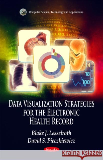 Data Visualization Strategies for the Electronic Health Record Blake J Lesselroth, David S Pieczkiewicz 9781612092706 Nova Science Publishers Inc
