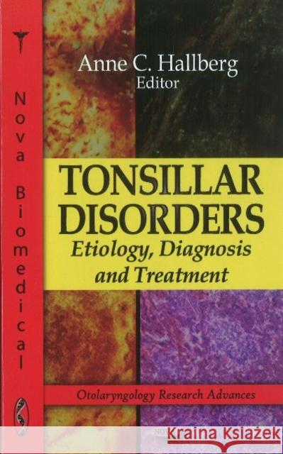 Tonsillar Disorders: Etiology, Diagnosis & Treatment Anne C Hallberg 9781612092751 Nova Science Publishers Inc