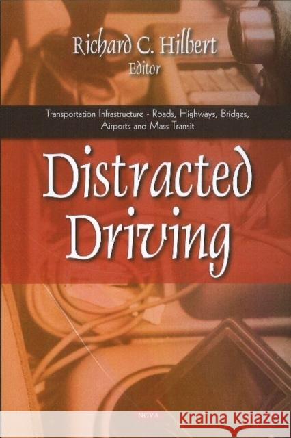 Distracted Driving: Research & Prevention Efforts Richard C Hilbert 9781612092782 Nova Science Publishers Inc