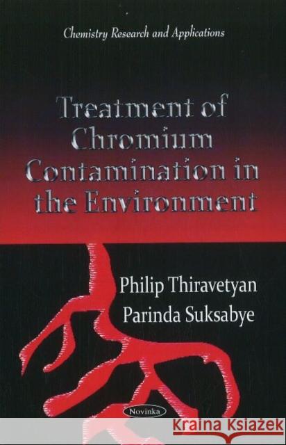 Treatment of Chromium Contamination in the Environment Philip Thiravetyan, Parinda Suksabye 9781612092911 Nova Science Publishers Inc