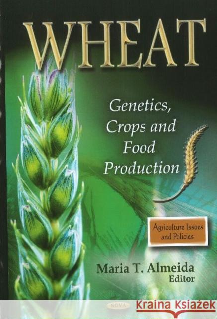 Wheat: Genetics, Crops & Food Production Maria T Almeida 9781612093079 Nova Science Publishers Inc