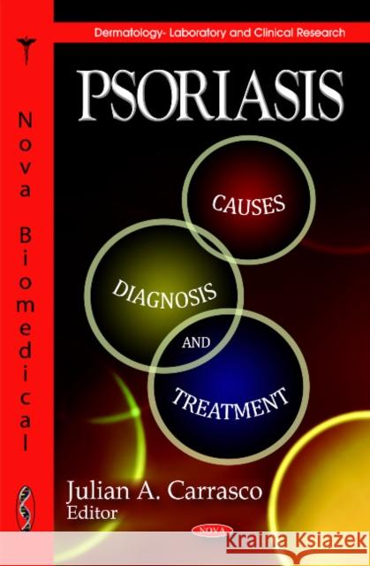Psoriasis: Causes, Diagnosis & Treatment Julian A Carrasco 9781612093147 Nova Science Publishers Inc