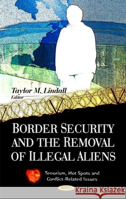 Border Security & the Removal of Illegal Aliens Taylor M Lindall 9781612093291