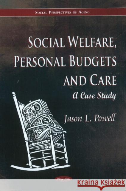 Social Welfare, Personal Budgets & Care: A Case Study Jason L Powell 9781612093321 Nova Science Publishers Inc