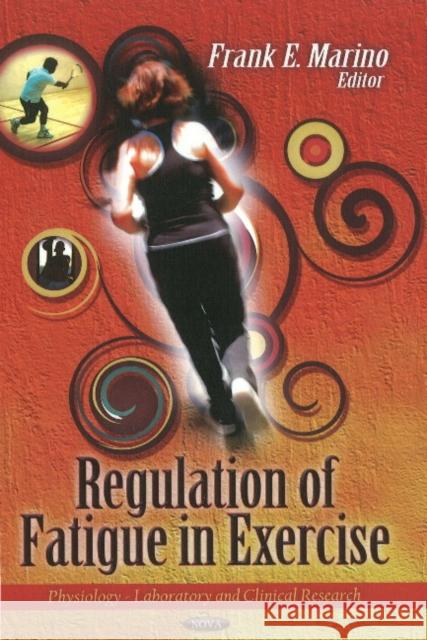 Regulation of Fatigue in Exercise Frank E Marino 9781612093345 Nova Science Publishers Inc