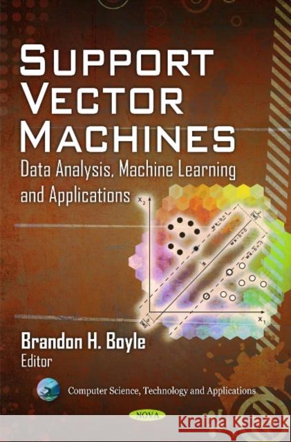 Support Vector Machines: Data Analysis, Machine Learning & Applications Brandon H Boyle 9781612093420 Nova Science Publishers Inc