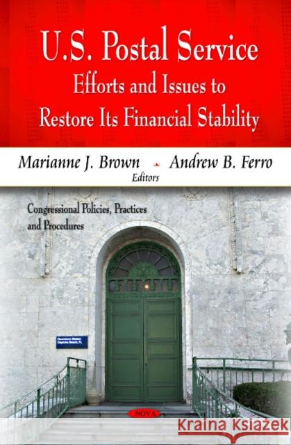 U.S. Postal Service: Efforts & Issues to Restore Its Financial Stability Marianne J Brown, Andrew B Ferro 9781612093734