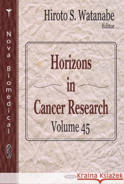 Horizons in Cancer Research: Volume 45 Hiroto S Watanabe 9781612093772 Nova Science Publishers Inc