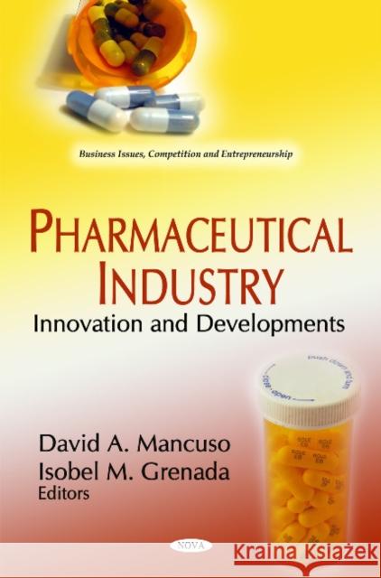 Pharmaceutical Industry: Innovation & Developments David A Mancuso, Isobel M Grenada 9781612093949 Nova Science Publishers Inc