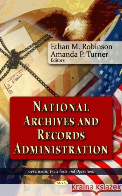 National Archives & Records Administration Ethan M Robinson, Amanda P Turner 9781612095004 Nova Science Publishers Inc