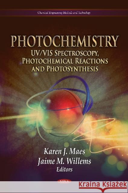 Photochemistry: UV/VIS Spectroscopy, Photochemical Reactions & Photosynthesis Karen J Maes, Jaime M Willems 9781612095066 Nova Science Publishers Inc