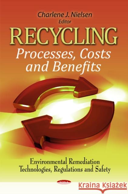 Recycling: Processes, Costs & Benefits Charlene J Nielsen 9781612095073 Nova Science Publishers Inc