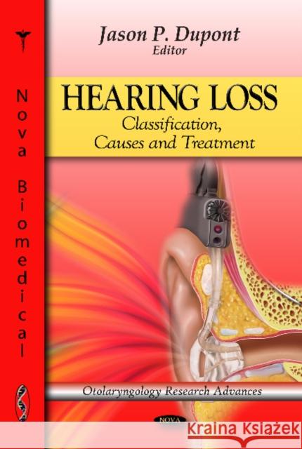 Hearing Loss: Classification, Causes & Treatment Jason P Dupont 9781612095080 Nova Science Publishers Inc