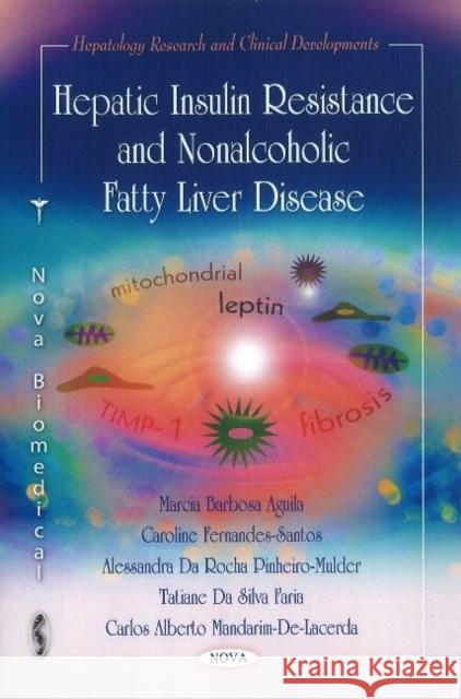 Hepatic Insulin Resistance & Nonalcoholic Fatty Liver Disease Marcia Barbosa Aguila, Caroline Fernandes-Santos, Alessandra Da Rocha Pinheiro-Mulder, Tatiane Da Silva Faria, Carlos Al 9781612095288 Nova Science Publishers Inc