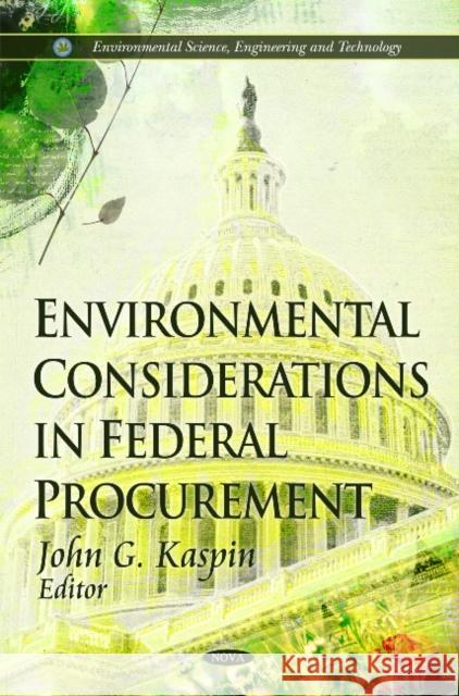Environmental Considerations in Federal Procurement John G Kaspin 9781612095325 Nova Science Publishers Inc