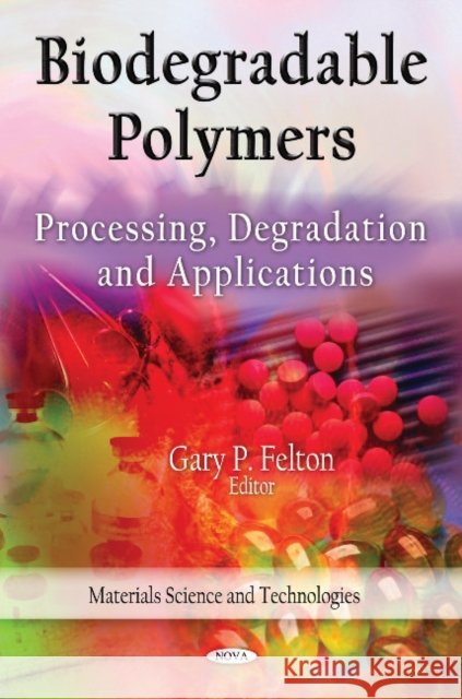 Biodegradable Polymers: Processing, Degradation & Applications Gary P Felton 9781612095349