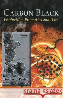 Carbon Black: Production, Properties & Uses Ian J Sanders, Thomas L Peeten 9781612095356 Nova Science Publishers Inc