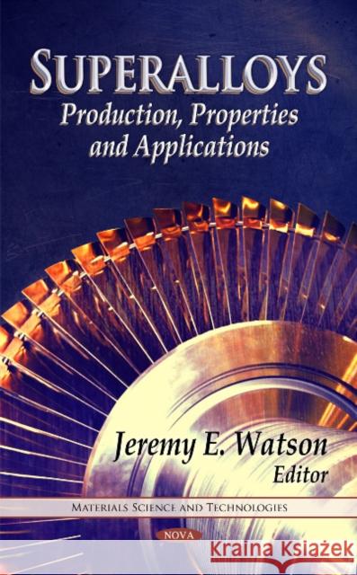 Superalloys: Production, Properties & Applications Jeremy A Corso 9781612095363 Nova Science Publishers Inc