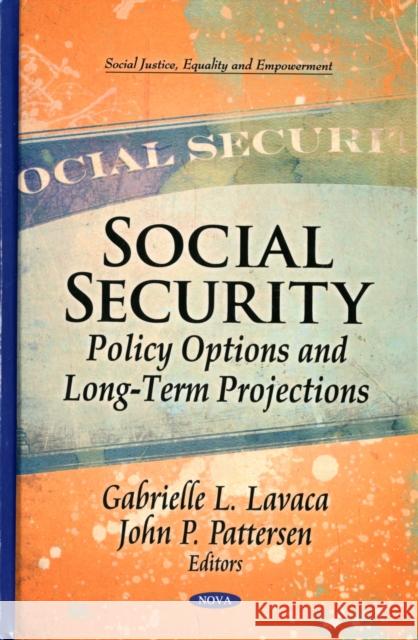 Social Security: Policy Options & Long-Term Projections Gabrielle L Lavaca, John P Pattersen 9781612095615 Nova Science Publishers Inc