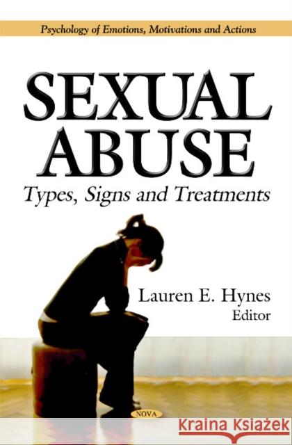 Sexual Abuse: Types, Signs & Treatments Lauren E Hynes 9781612096117 Nova Science Publishers Inc