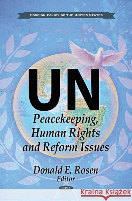 UN: Peacekeeping, Human Rights & Reform Issues Donald E Rosen 9781612096124 Nova Science Publishers Inc