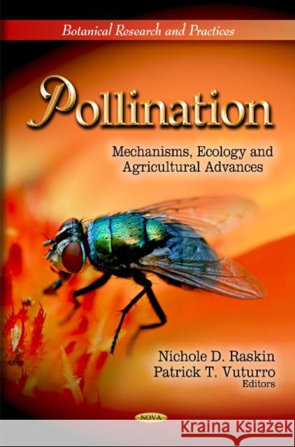 Pollination: Mechanisms, Ecology & Agricultural Advances Nichole D Raskin, Patrick T Vuturro 9781612096346 Nova Science Publishers Inc