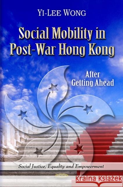 Social Mobility in Post-War Hong Kong: After Getting Ahead Yi-Lee Wong 9781612096766 Nova Science Publishers Inc