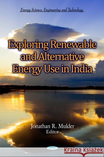 Exploring Renewable & Alternative Energy Use in India Jonathan R Mulder 9781612096803 Nova Science Publishers Inc