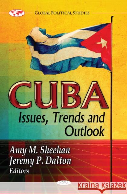 Cuba: Issues, Trends & Outlook Amy M Sheehan, Jeremy P Dalton 9781612096834 Nova Science Publishers Inc