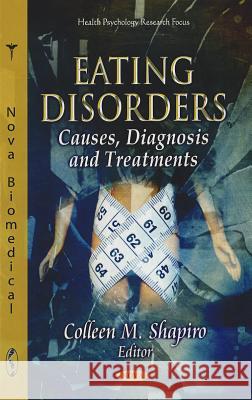 Eating Disorders: Causes, Diagnosis & Treatments Colleen M Shapiro 9781612097466 Nova Science Publishers Inc