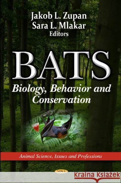 Bats: Biology, Behavior & Conservation Jakob L Zupan, Sara L Mlakar 9781612097497 Nova Science Publishers Inc