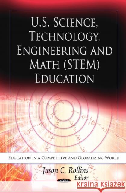 U.S. Science, Technology, Engineering & Math (STEM) Education Jason C Rollins 9781612097923 Nova Science Publishers Inc