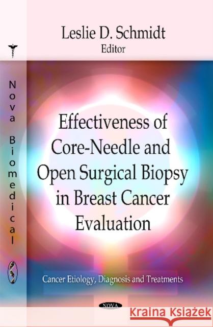 Effectiveness of Core-Needle & Open Surgical Biopsy in Breast Cancer Evaluation Leslie D Schmidt 9781612097992 Nova Science Publishers Inc