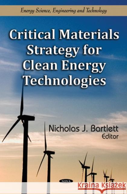 Critical Materials Strategy for Clean Energy Technologies Nicholas J Bartlett 9781612098296 Nova Science Publishers Inc