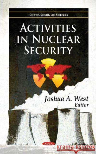 Activities in Nuclear Security Joshua A West 9781612098401 Nova Science Publishers Inc