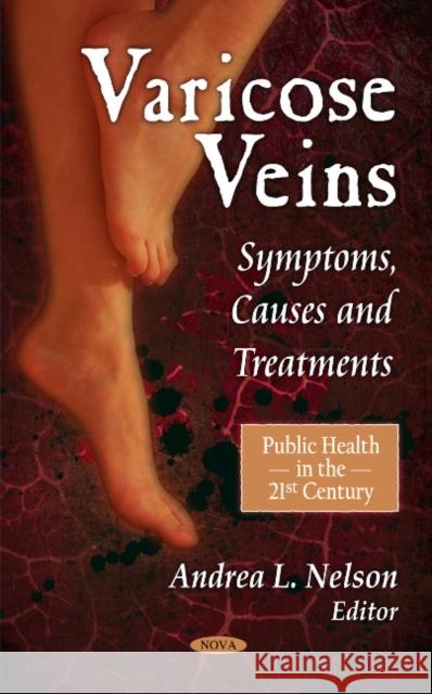 Varicose Veins: Symptoms, Causes & Treatments Andrea L Nelson 9781612098418