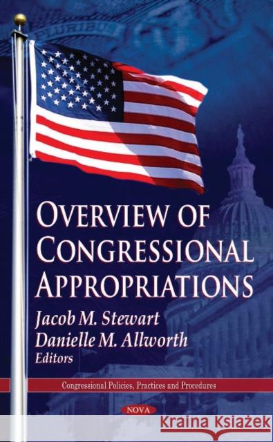 Overview of Congressional Appropriations Jacob M Stewart, Danielle M Allworth 9781612098494