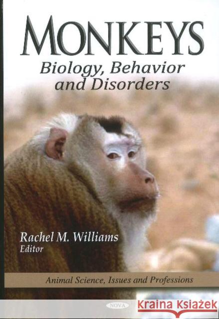 Monkeys: Biology, Behavior & Disorders Rachel M Williams 9781612099118 Nova Science Publishers Inc